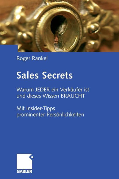 Sales Secrets: Warum JEDER ein Verkï¿½ufer ist und dieses Wissen BRAUCHT - Mit Insider-Tipps prominenter Persï¿½nlichkeiten