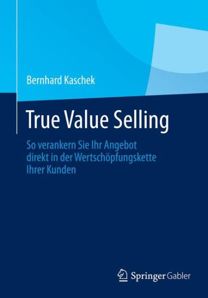 True Value Selling: So verankern Sie Ihr Angebot direkt in der Wertschöpfungskette Ihrer Kunden