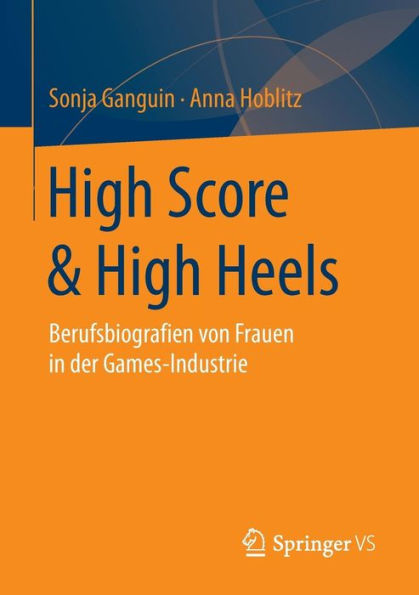 High Score & Heels: Berufsbiografien von Frauen der Games-Industrie