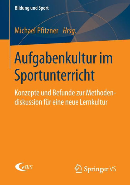 Aufgabenkultur im Sportunterricht: Konzepte und Befunde zur Methodendiskussion für eine neue Lernkultur