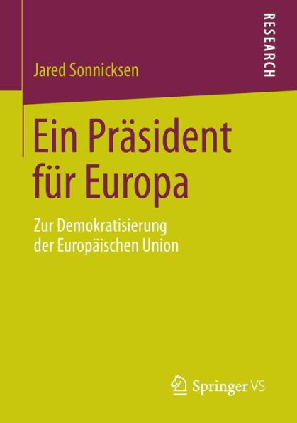 Ein Prï¿½sident fï¿½r Europa: Zur Demokratisierung der Europï¿½ischen Union