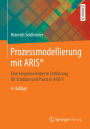 Prozessmodellierung mit ARISï¿½: Eine beispielorientierte Einfï¿½hrung fï¿½r Studium und Praxis in ARIS 9