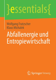 Title: Abfallenergie und Entropiewirtschaft, Author: Wolfgang Fratzscher