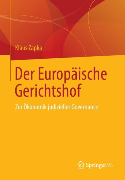 Der Europï¿½ische Gerichtshof: Zur ï¿½konomik judizieller Governance