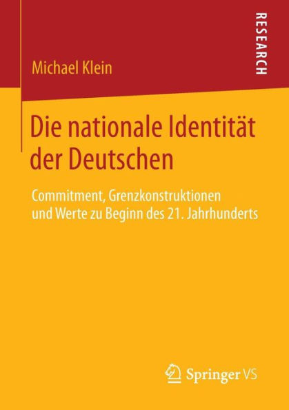 Die nationale Identität der Deutschen: Commitment, Grenzkonstruktionen und Werte zu Beginn des 21. Jahrhunderts