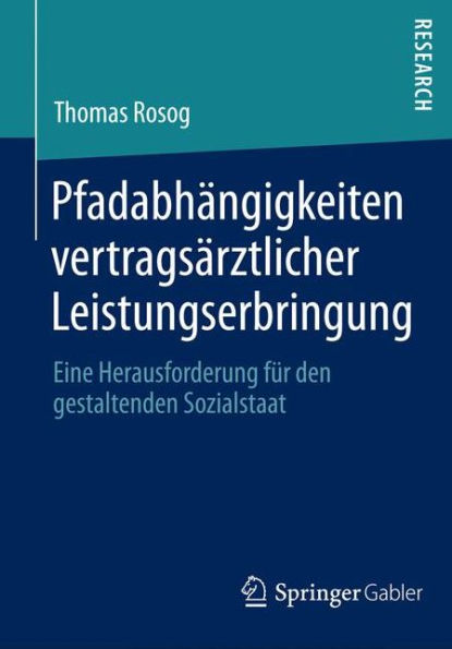 Pfadabhängigkeiten vertragsärztlicher Leistungserbringung: Eine Herausforderung für den gestaltenden Sozialstaat