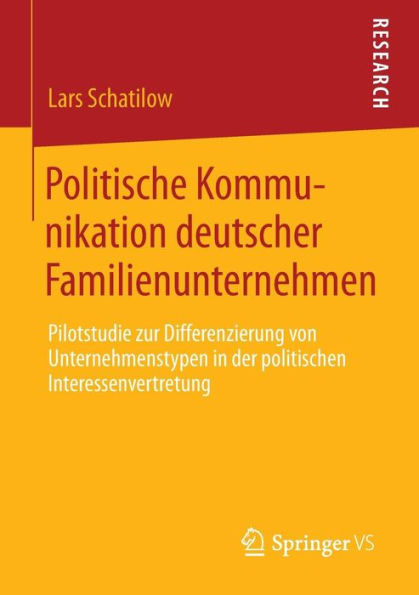 Politische Kommunikation deutscher Familienunternehmen: Pilotstudie zur Differenzierung von Unternehmenstypen der politischen Interessenvertretung