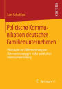 Politische Kommunikation deutscher Familienunternehmen: Pilotstudie zur Differenzierung von Unternehmenstypen in der politischen Interessenvertretung