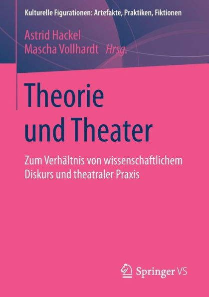 Theorie und Theater: Zum Verhältnis von wissenschaftlichem Diskurs theatraler Praxis