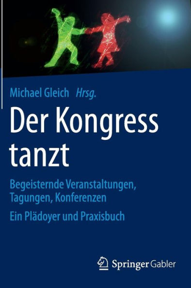 Der Kongress tanzt: Begeisternde Veranstaltungen, Tagungen, Konferenzen Ein Pl�doyer und Praxisbuch