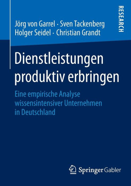 Dienstleistungen produktiv erbringen: Eine empirische Analyse wissensintensiver Unternehmen in Deutschland