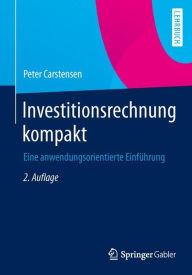 Title: Investitionsrechnung kompakt: Eine anwendungsorientierte Einführung, Author: Peter Carstensen
