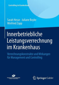 Title: Innerbetriebliche Leistungsverrechnung im Krankenhaus: Verrechnungskonstrukte und Wirkungen für Management und Controlling, Author: Sarah Hesse