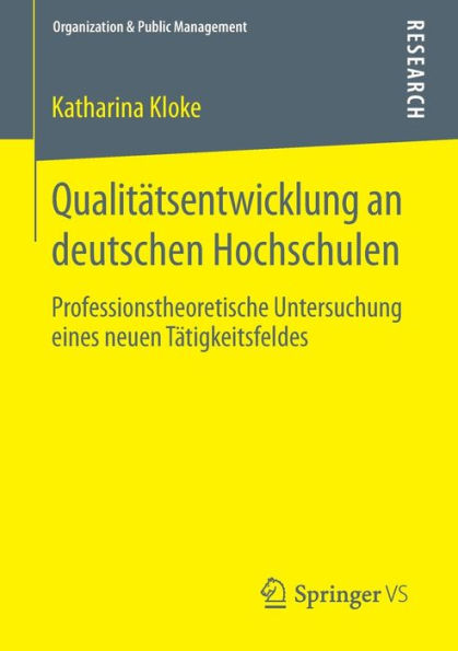 Qualitï¿½tsentwicklung an deutschen Hochschulen: Professionstheoretische Untersuchung eines neuen Tï¿½tigkeitsfeldes