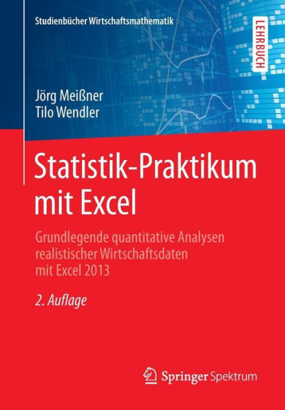Statistik-Praktikum mit Excel: Grundlegende quantitative Analysen realistischer Wirtschaftsdaten mit Excel 2013