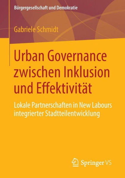 Urban Governance zwischen Inklusion und Effektivität: Lokale Partnerschaften in New Labours integrierter Stadtteilentwicklung