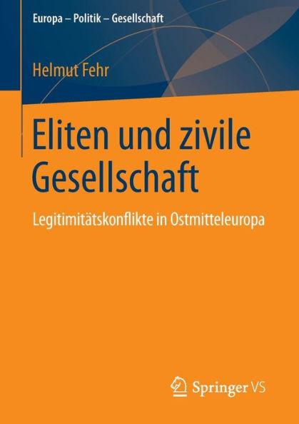 Eliten und zivile Gesellschaft: Legitimit�tskonflikte Ostmitteleuropa
