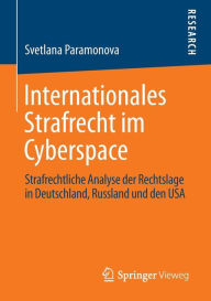 Title: Internationales Strafrecht im Cyberspace: Strafrechtliche Analyse der Rechtslage in Deutschland, Russland und den USA, Author: Svetlana Paramonova