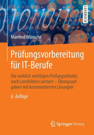 Title: Prüfungsvorbereitung für IT-Berufe: Die wirklich wichtigen Prüfungsinhalte, nach Lernfeldern sortiert - Übungsaufgaben mit kommentierten Lösungen, Author: Manfred Wünsche