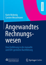 Title: Angewandtes Rechnungswesen: Eine Einführung in die manuelle und EDV-gestützte Buchführung, Author: Karin Nickenig