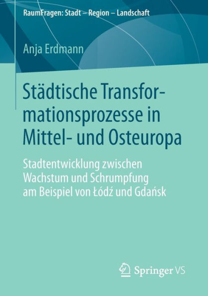 Stï¿½dtische Transformationsprozesse in Mittel- und Osteuropa: Stadtentwicklung zwischen Wachstum und Schrumpfung am Beispiel von Lï¿½dz und Gdansk