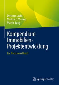 Title: Kompendium Immobilien-Projektentwicklung: Ein Praxishandbuch, Author: Dietmar Lucht