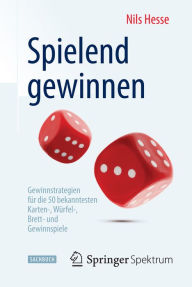 Title: Spielend gewinnen: Gewinnstrategien fï¿½r die 50 bekanntesten Karten-, Wï¿½rfel-, Brett- und Gewinnspiele, Author: Nils Hesse
