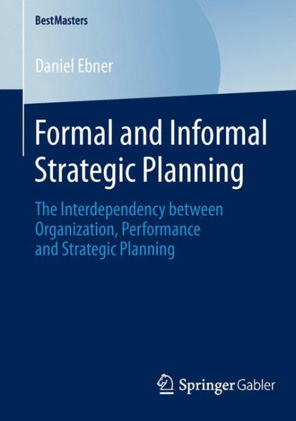 Formal and Informal Strategic Planning: The Interdependency between Organization, Performance and Strategic Planning