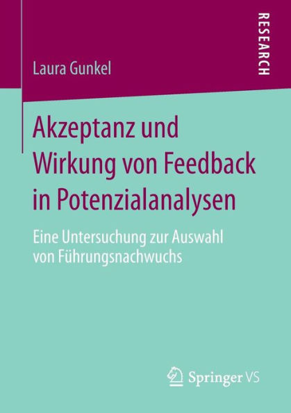 Akzeptanz und Wirkung von Feedback in Potenzialanalysen: Eine Untersuchung zur Auswahl von Führungsnachwuchs