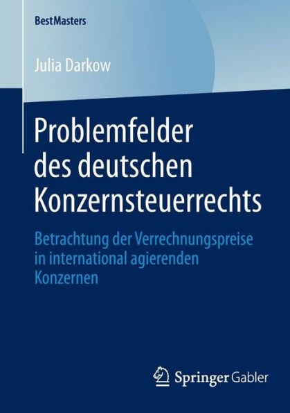 Problemfelder des deutschen Konzernsteuerrechts: Betrachtung der Verrechnungspreise in international agierenden Konzernen