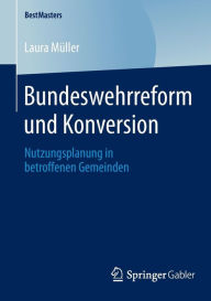 Title: Bundeswehrreform und Konversion: Nutzungsplanung in betroffenen Gemeinden, Author: Laura Mïller