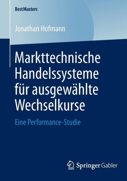 Markttechnische Handelssysteme fï¿½r ausgewï¿½hlte Wechselkurse: Eine Performance-Studie