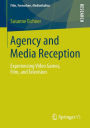 Agency and Media Reception: Experiencing Video Games, Film, and Television