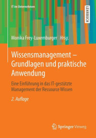 Title: Wissensmanagement - Grundlagen und praktische Anwendung: Eine Einfï¿½hrung in das IT-gestï¿½tzte Management der Ressource Wissen, Author: Monika Frey-Luxemburger