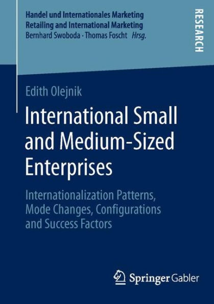 International Small and Medium-Sized Enterprises: Internationalization Patterns, Mode Changes, Configurations and Success Factors