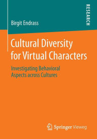 Title: Cultural Diversity for Virtual Characters: Investigating Behavioral Aspects across Cultures, Author: Birgit Endrass