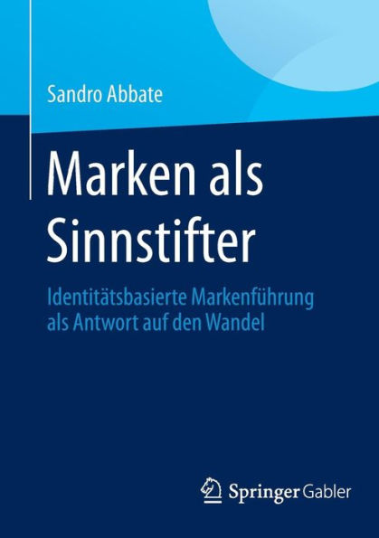 Marken als Sinnstifter: Identitï¿½tsbasierte Markenfï¿½hrung Antwort auf den Wandel