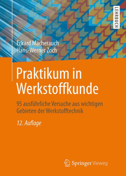 Praktikum in Werkstoffkunde: 95 ausführliche Versuche aus wichtigen Gebieten der Werkstofftechnik