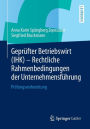 Geprüfter Betriebswirt (IHK) - Rechtliche Rahmenbedingungen der Unternehmensführung: Prüfungsvorbereitung