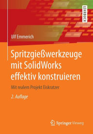 Title: Spritzgieï¿½werkzeuge mit SolidWorks effektiv konstruieren: Mit realem Projekt Eiskratzer, Author: Ulf Emmerich