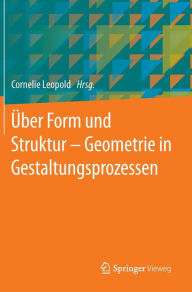 Title: ï¿½ber Form und Struktur - Geometrie in Gestaltungsprozessen, Author: Cornelie Leopold