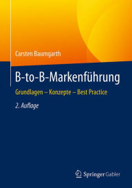 Title: B-to-B-Markenführung: Grundlagen - Konzepte - Best Practice, Author: Carsten Baumgarth