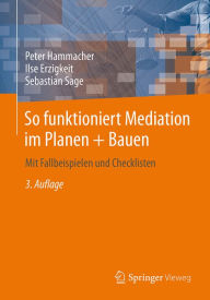 Title: So funktioniert Mediation im Planen + Bauen: Mit Fallbeispielen und Checklisten, Author: Peter Hammacher