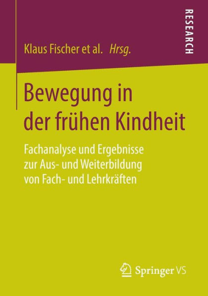 Bewegung in der frï¿½hen Kindheit: Fachanalyse und Ergebnisse zur Aus- und Weiterbildung von Fach- und Lehrkrï¿½ften