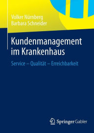 Title: Kundenmanagement im Krankenhaus: Service - Qualität - Erreichbarkeit, Author: Volker Nürnberg
