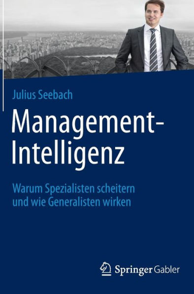 Management-Intelligenz: Warum Spezialisten scheitern und wie Generalisten wirken