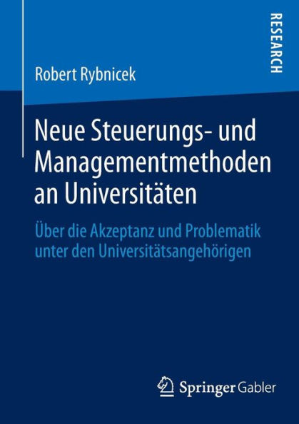 Neue Steuerungs- und Managementmethoden an Universitï¿½ten: ï¿½ber die Akzeptanz und Problematik unter den Universitï¿½tsangehï¿½rigen