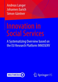 Title: Innovation in Social Services: A Systematizing Overview based on the EU Research Platform INNOSERV, Author: Andreas Langer