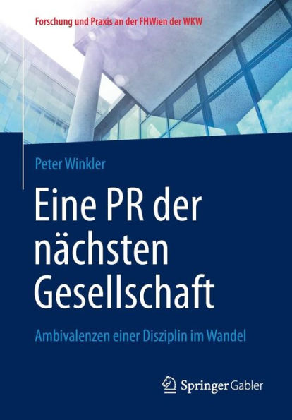 Eine PR der nï¿½chsten Gesellschaft: Ambivalenzen einer Disziplin im Wandel