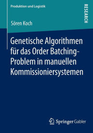 Title: Genetische Algorithmen für das Order Batching-Problem in manuellen Kommissioniersystemen, Author: Sören Koch
